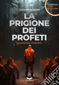 La prigione dei profeti. Quarantine prophets libro di Guaglione Fabio; Speranzoni Luca