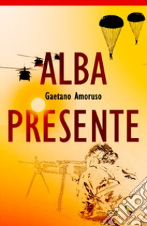 Alba presente libro di Amoruso Gaetano