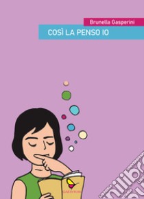 Così la penso io libro di Gasperini Brunella