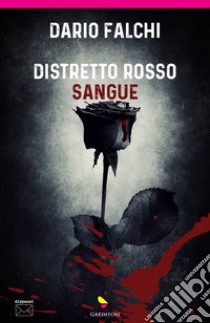 Distretto rosso sangue libro di Falchi Dario