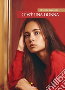 Cos'è una donna. Problemi e segreti delle adolescenti libro di Gasperini Brunella