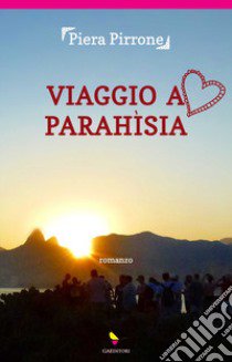 Viaggio a Parahìsia libro di Pirrone Piera