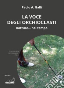 La voce degli orchioclasti libro di Galli Paolo A.