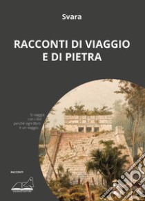 Racconti di viaggio e di pietra libro di Svara