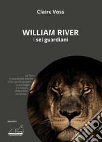 William River. I sei guardiani libro di Claire Voss