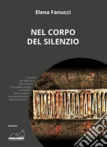 Nel corpo del silenzio libro di Fanucci Elena