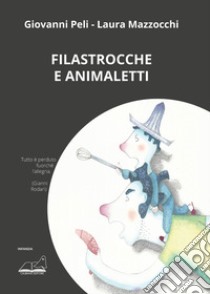 Filastrocche e animaletti libro di Peli Giovanni