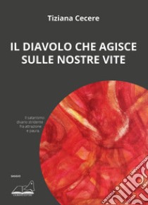 Il diavolo che agisce sulle nostre vite libro di Cecere Tiziana