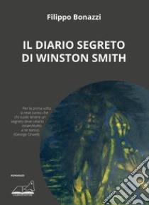 Il diario segreto di Winston Smith libro di Bonazzi Filippo