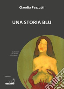 Una storia blu libro di Pezzutti Claudia