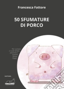 50 sfumature di porco libro di Fattore Francesca