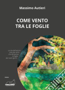 Come vento tra le foglie libro di Autieri Massimo