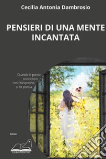 Pensieri di una mente incantata libro di Dambrosio Cecilia Antonia