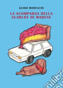 La scomparsa della Scarlot di Marene libro di Moreschi Guido