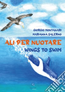 Ali per nuotare-Wings to swim. Ediz. a colori libro di Montanari Giorgio; Loliva A. (cur.)