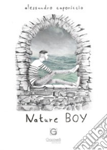 Nature boy libro di Caporiccio Alessandro