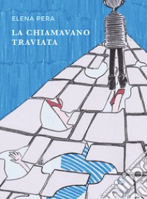 La chiamavano Traviata libro di Pera Elena