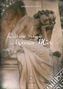 L'ultimo viaggio di Werner Müde libro di Rossetti Andrea