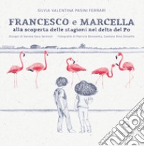 Francesco e Marcella alla scoperta delle stagioni nel delta del Po libro di Pasini Ferrari Silvia Valentina