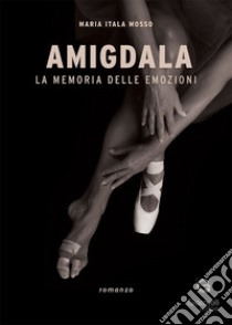 Amigdala. La memoria delle emozioni libro di Mosso Maria Itala