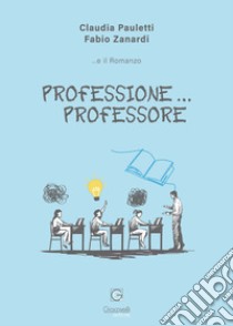 Professione...professore libro di Pauletti Claudia; Zanardi Fabio