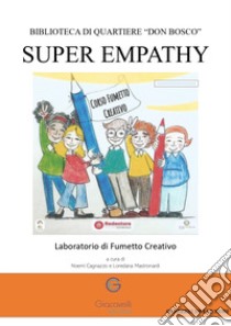 Super empathy. Laboratorio di fumetto creativo libro di Cagnazzo N. (cur.); Mastronardi L. (cur.)