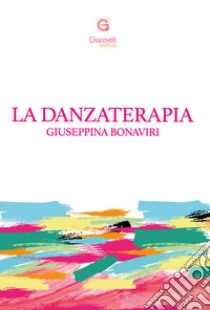 La danzaterapia libro di Bonaviri Giuseppina