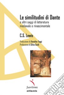 Le similitudini di Dante. E altri saggi di letteratura medievale e rinascimentale libro di Lewis C. S.; Guidi S. (cur.); Hooper W. (cur.)