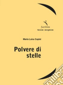 Polvere di stelle libro di Cupini Maria Luisa