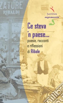 Ce steva 'n paese.... Poesie, racconti e riflessioni di Ribale libro di Ribale; Pizzichelli D. (cur.)