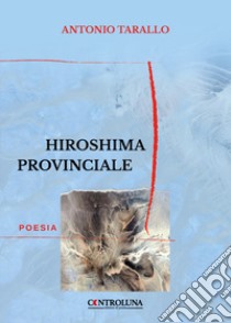 Hiroshima provinciale libro di Tarallo Antonio