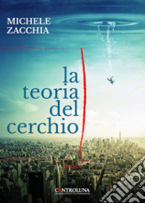 La teoria del cerchio libro di Zacchia Michele