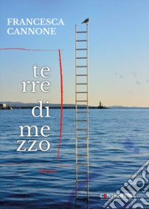 Terre di mezzo libro di Cannone Francesca