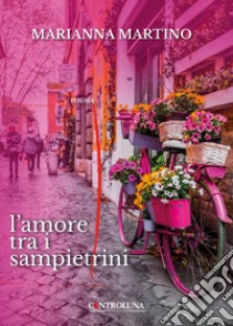 L'amore tra i sampietrini libro di Martino Marianna