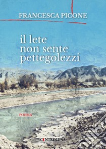 Il Lete non sente pettegolezzi libro di Picone Francesca