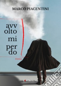 Avvolto mi perdo libro di Piacentini Marco