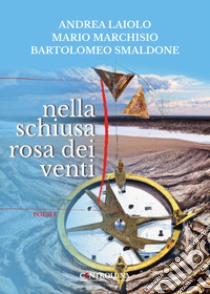 Nella schiusa rosa dei venti libro di Laiolo Andrea; Marchisio Mario; Smaldone Bartolomeo