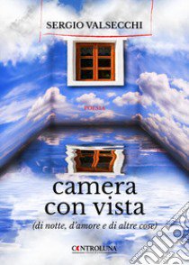 Camera con vista (di notte, d'amore e di altre cose) libro di Valsecchi Sergio