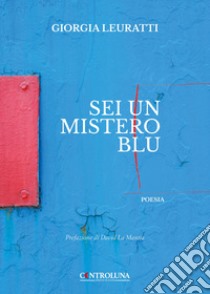 Sei un mistero blu libro di Leuratti Giorgia