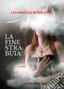 La finestra buia libro di Bagnai Borromeo Lisa