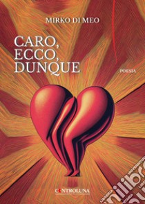 Caro, ecco, dunque libro di Di Meo Mirko