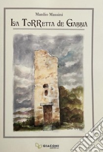 La Torretta de Gabbià. Ediz. illustrata libro di Massini Manlio