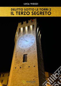 Il terzo segreto. Delitto sotto le torri. Vol. 2 libro di Viozzi Luca