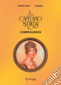 Il capitano Matilda e il diadema della duchessa libro di Mazzanti Maria Rita; Bertini Ilaria