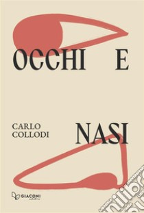 Occhi e nasi. Ediz. integrale libro di Collodi Carlo