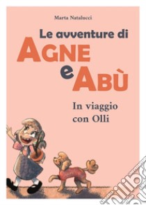 Le avventure di Agne e Abù. Ediz. illustrata libro di Natalucci Marta