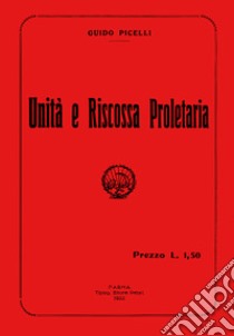 Unità e riscossa proletaria libro di Picelli Guido; Bocchi G. (cur.)