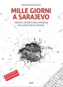 Mille giorni a Sarajevo. Verità e segreti dell'assedio più lungo della storia. Con DVD video libro di Bocchi Giancarlo