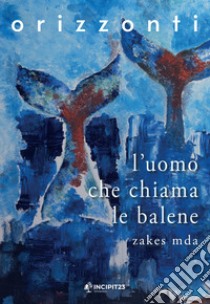 L'uomo che chiama le balene libro di Mda Zakes