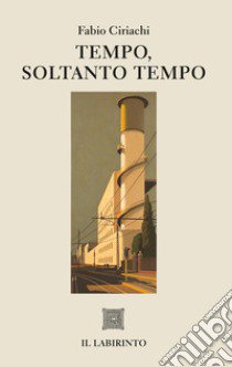 Tempo, soltanto tempo libro di Ciriachi Fabio